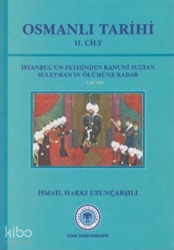 Osmanlı Tarihi - 2. Cilt İstanbul’un Fethinden Kanuni Sultan Süleyman’