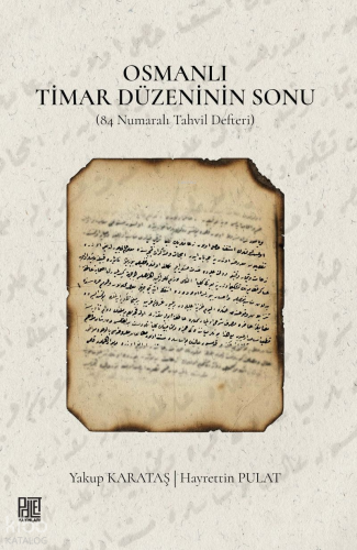 Osmanlı Timar Düzeninin Sonu (84 Numaralı Tahvil Defteri)