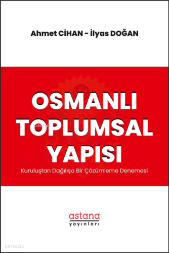 Osmanlı Toplumsal Yapısı Kuruluştan Dağılışa Bir Çözümleme Denemesi