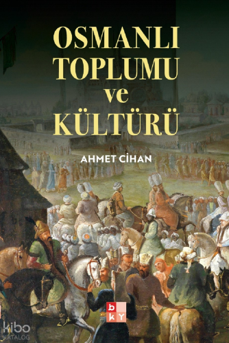 Osmanlı Toplumu ve Kültürü | Ahmet Cihan | Babıali Kültür Yayıncılığı