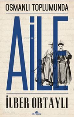 Osmanlı Toplumunda Aile | İlber Ortaylı | Kronik Kitap