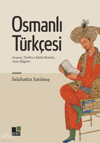 Osmanlı Türkçesi;Gramer , Tarihi ve Edebi Metinler , Arşiv Belgeleri