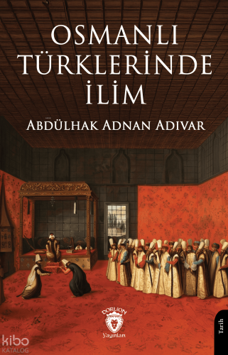 Osmanlı Türklerinde İlim | Abdülhak Adnan Adıvar | Dorlion Yayınevi