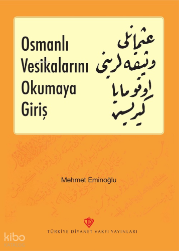 Osmanlı Vesikalarını Okumaya Giriş | Kolektif | Türkiye Diyanet Vakfı 