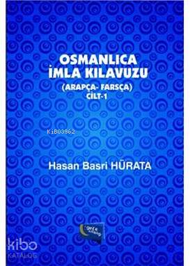 Osmanlıca İmla Kılavuzu Cilt 1 (Arapça-Farsça)