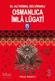 Osmanlıca İmla Lügati - 3 | Ali Kemâl Belviranlı | Beşir Kitabevi