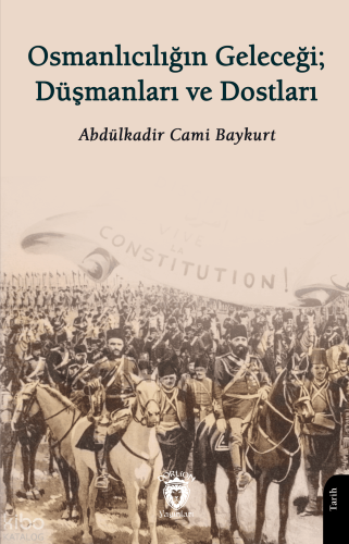 Osmanlıcılığın Geleceği: Düşmanları ve Dostları | Abdülkadir Cami Bayk
