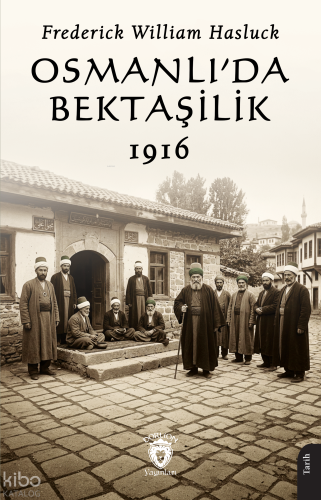 Osmanlı'da Bektaşilik 1916 | Frederick William Hasluck | Dorlion Yayın
