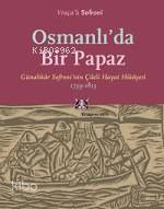 Osmanlı'da Bir Papaz; Günahkar Sofroninin Çileli Hayat Hikayesi, 1739-1813