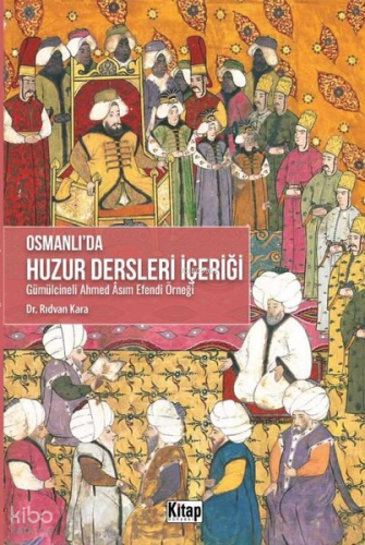 Osmanlı'da Huzur Dersleri İçeriği;Gümülcineli Ahmed Asım Efendi Örneği