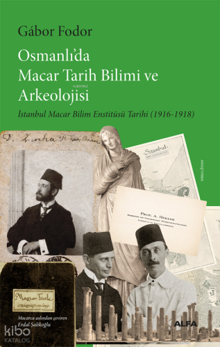 Osmanlı'da Macar Tarih Bilimi ve Arkeolojisi;İstanbul Macar Bilim Enstitüsü Tarihi (1916-1918)
