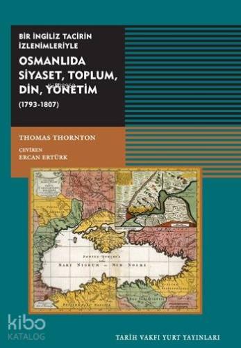 Osmanlıda Siyaset, Toplum, Din, Yönetim (1793 - 1807); Bir İngiliz Tacirin İzlenimleriyle
