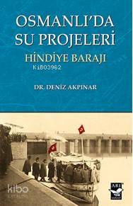 Osmanlı'da Su Projeleri; Hindiye Barajı