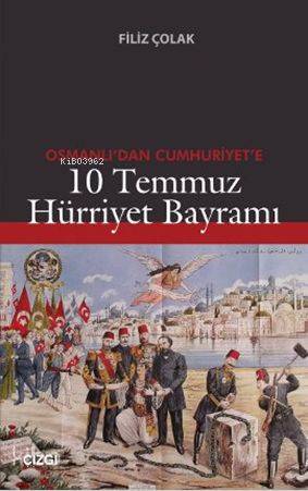 Osmanlı'dan Cumhuriyet'e 10 Temmuz Hürriyet Bayramı