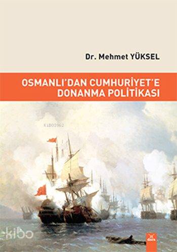 Osmanlı'dan Cumhuriyet'e Donanma Politikası
