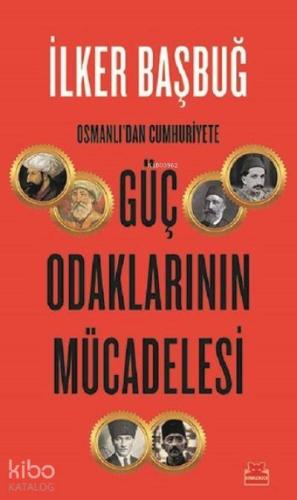 Osmanlı'dan Cumhuriyete Güç Odaklarının Mücadelesi | İlker Başbuğ | Kı