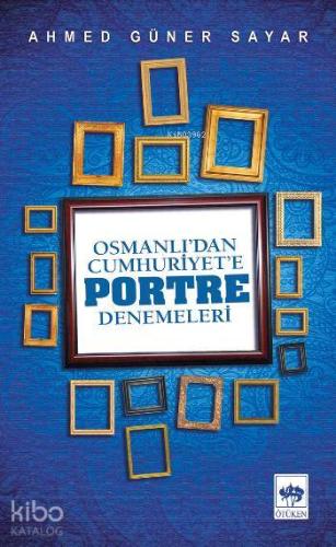 Osmanlı'dan Cumhuriyet'e Portre Denemeleri
