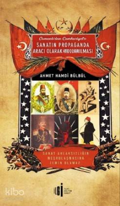 Osmanlı'dan Cumhuriyete Sanatın Propoganda Aracı Olarak Kullanılması