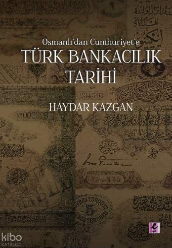 Osmanlı'dan Cumhuriyet'e Türk Bankacılık Tarihi