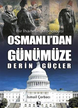 Osmanlı'dan Günümüze Derin Güçler; Bir İhanetin Kronolojisi