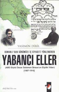 Osmanlı'dan Günümüze İç Siyaseti Yönlendiren Yabancı Eller; Oscar Solomon Straus'un Elçilik Yılları