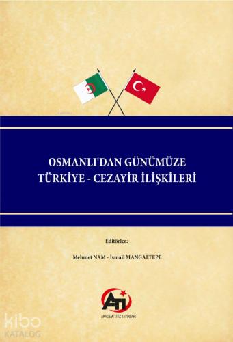 Osmanlı'dan Günümüze Türkiye - Cezayir İlişkileri