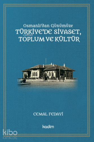 Osmanlı'dan Günümüze Türkiye'de Siyaset, Toplum ve Kültür