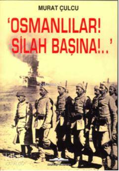 Osmanlılar! Silah Başına!..