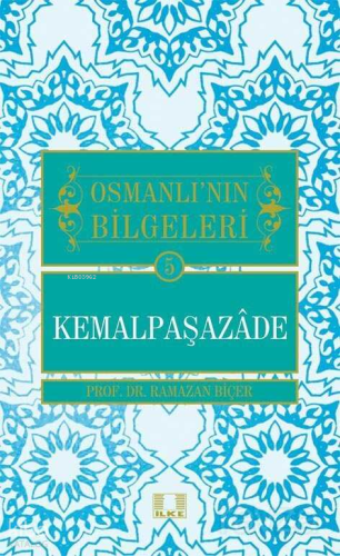 Osmanlı'nın Bilgeleri - Kemalpaşazade | Ramazan Biçer | İlke Yayıncılı
