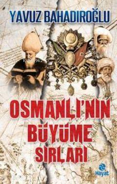 Osmanlı'nın Büyüme Sırları | Yavuz Bahadıroğlu | Hayat Yayınları