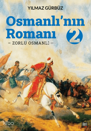 Osmanlı'nın Romanı - 2: Zorlu Osmanlı | Yılmaz Gürbüz | İleri Yayınlar