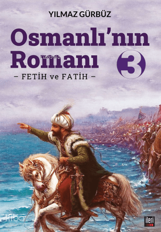 Osmanlı'nın Romanı - 3: Fetih ve Fatih | Yılmaz Gürbüz | İleri Yayınla