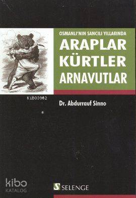 Osmanlı'nın Sancılı Yıllarında Araplar Kürtler Arnavutlar