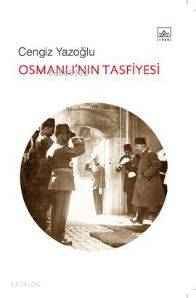 Osmanlı'nın Tasfiyesi | Cengiz Yazoğlu | İthaki Yayınları