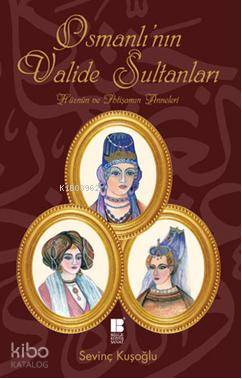 Osmanlı'nın Valide Sultanları