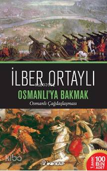 Osmanlı'ya Bakmak; Osmanlı Çağdaşlaşması | İlber Ortaylı | İnkılâp Kit