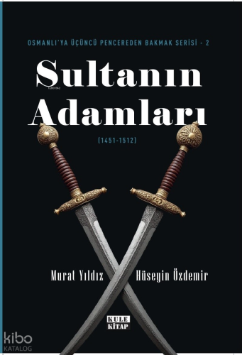 Osmanlı'ya Üçüncü Pencereden Bakmak-2: Sultanın Adamları (1451-1512)