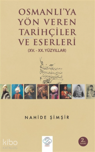 Osmanlı'ya Yön Veren Tarihçiler ve Eserleri (15. - 20. Yüzyıllar)