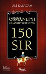 Osmanlı'yı Cihan Devleti Yapan 150 Sır