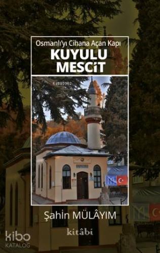Osmanlı'yı Cihana Açan Kapı Kuyulu Mescit | Şahin Mülâyim | Kitabi Yay
