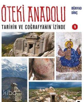 Öteki Anadolu 1; Tarihin ve Coğrafyanın İzinde