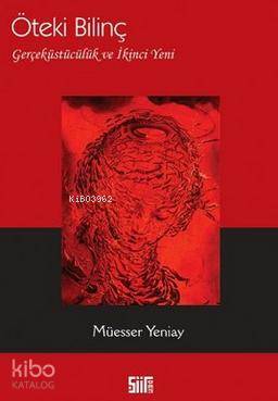 Öteki Bilinç Gerçeküstücülük ve İkinci Yeni | Müesser Yeniay | Şiirden