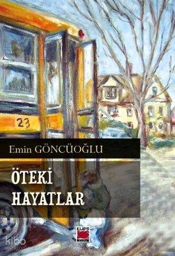 Öteki Hayatlar | Emin Göncüoğlu | Elips Kitap