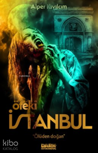 Öteki İstanbul - Ölüden Doğan