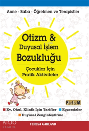 Otizm ve Duyusal İşlem Bozukluğu ;Çocuklar İçin Pratik Aktiviteler Anne-Baba-Öğretmen ve Terapistler
