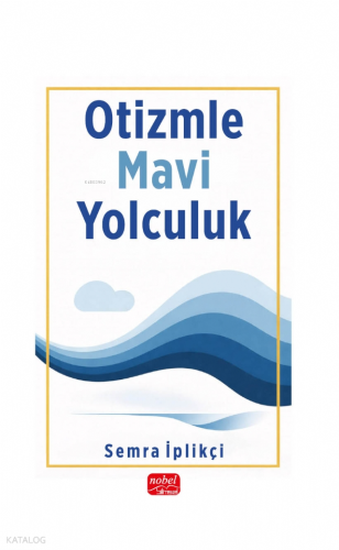 Otizmle Mavi Yolculuk | Semra İplikçi | Nobel Bilimsel Eserler