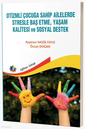 Otizmli Çocuğa Sahip Ailelerde Stresle Baş Etme, Yaşam Kalitesi Ve Sosyal Destek