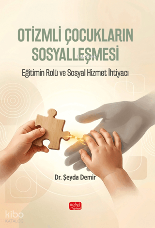 Otizmli Çocukların Sosyalleşmesi;Eğitimin Rolü ve Sosyal Hizmet İhtiya