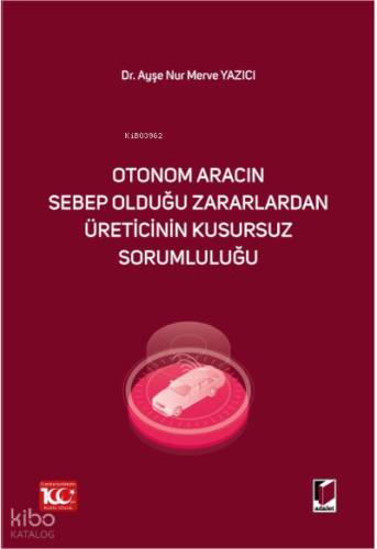 Otonom Aracın Sebep Olduğu Zararlardan Üreticinin Kusursuz Sorumluluğu