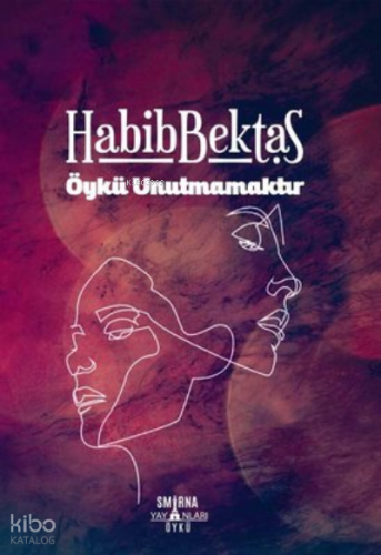 Öykü Unutmamaktır | Habib Bektaş | Smirna Yayınları